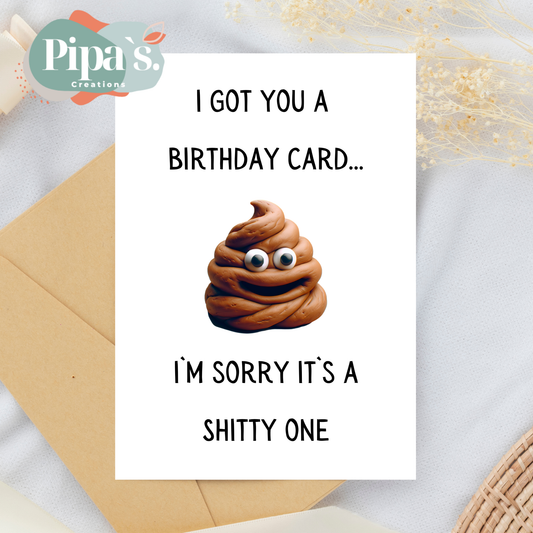 I got you a birthday Card...I'm sorry its a Shitty one!