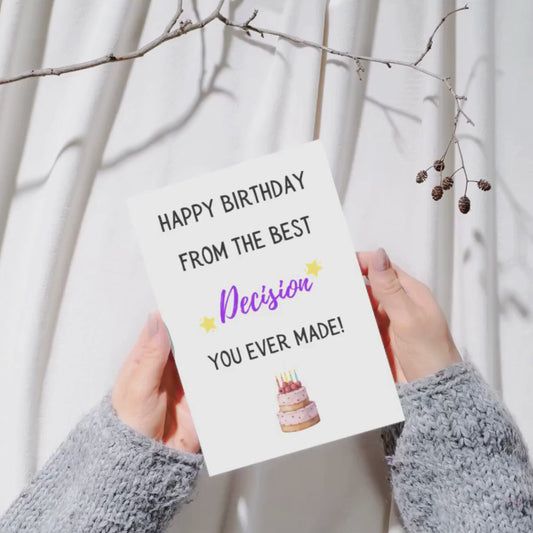 Happy Birthday from the best decision you ever made!